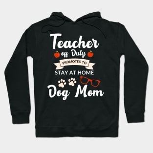 Teacher off duty promoted to stay at home dog mom Hoodie